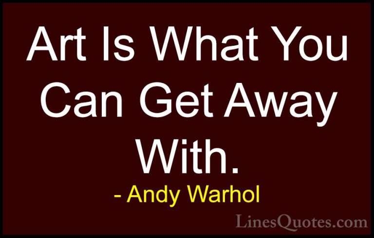 Andy Warhol Quotes (42) - Art Is What You Can Get Away With.... - QuotesArt Is What You Can Get Away With.