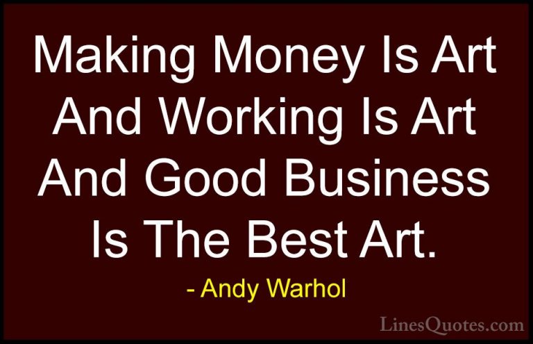Andy Warhol Quotes (48) - Making Money Is Art And Working Is Art ... - QuotesMaking Money Is Art And Working Is Art And Good Business Is The Best Art.