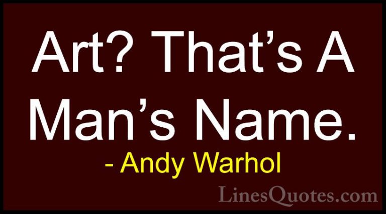 Andy Warhol Quotes (65) - Art? That's A Man's Name.... - QuotesArt? That's A Man's Name.