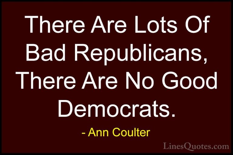 Ann Coulter Quotes (44) - There Are Lots Of Bad Republicans, Ther... - QuotesThere Are Lots Of Bad Republicans, There Are No Good Democrats.