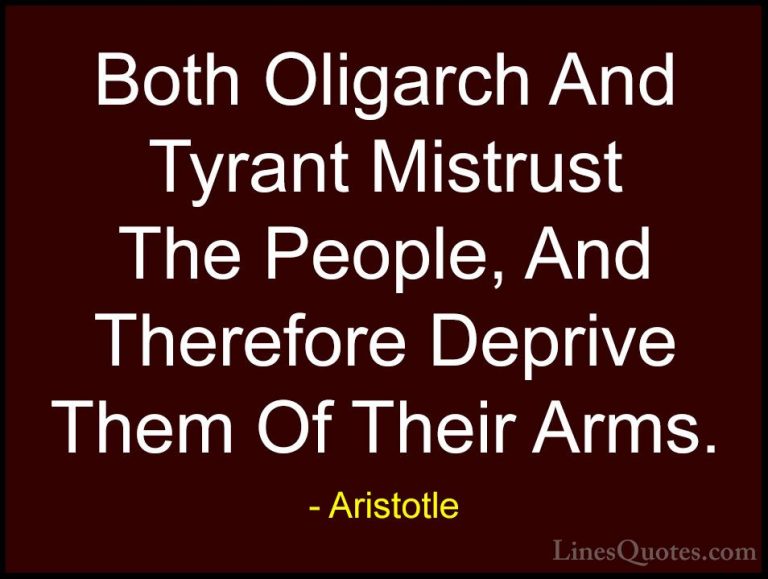 Aristotle Quotes (105) - Both Oligarch And Tyrant Mistrust The Pe... - QuotesBoth Oligarch And Tyrant Mistrust The People, And Therefore Deprive Them Of Their Arms.