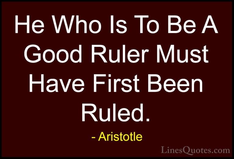 Aristotle Quotes (107) - He Who Is To Be A Good Ruler Must Have F... - QuotesHe Who Is To Be A Good Ruler Must Have First Been Ruled.