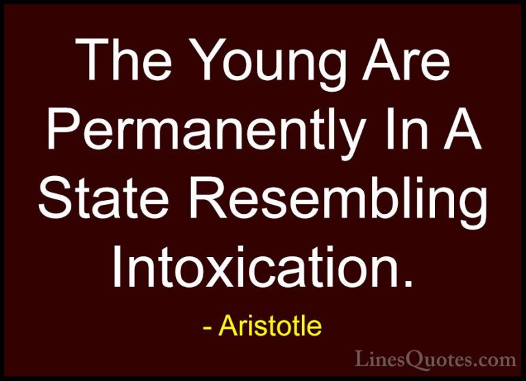Aristotle Quotes (108) - The Young Are Permanently In A State Res... - QuotesThe Young Are Permanently In A State Resembling Intoxication.