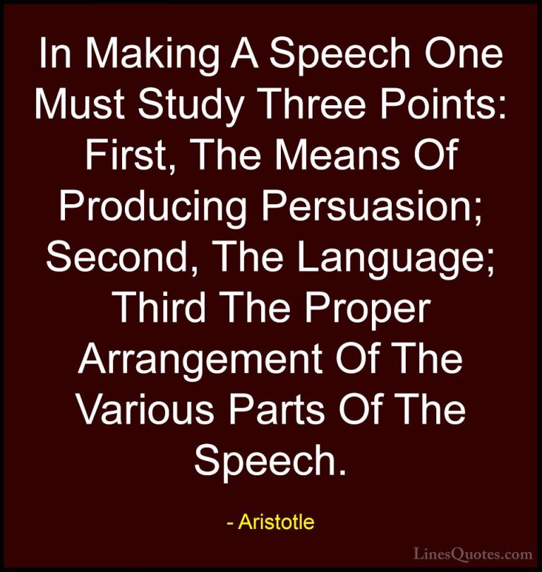 Aristotle Quotes (112) - In Making A Speech One Must Study Three ... - QuotesIn Making A Speech One Must Study Three Points: First, The Means Of Producing Persuasion; Second, The Language; Third The Proper Arrangement Of The Various Parts Of The Speech.