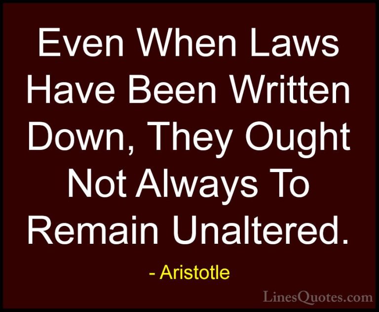Aristotle Quotes (124) - Even When Laws Have Been Written Down, T... - QuotesEven When Laws Have Been Written Down, They Ought Not Always To Remain Unaltered.