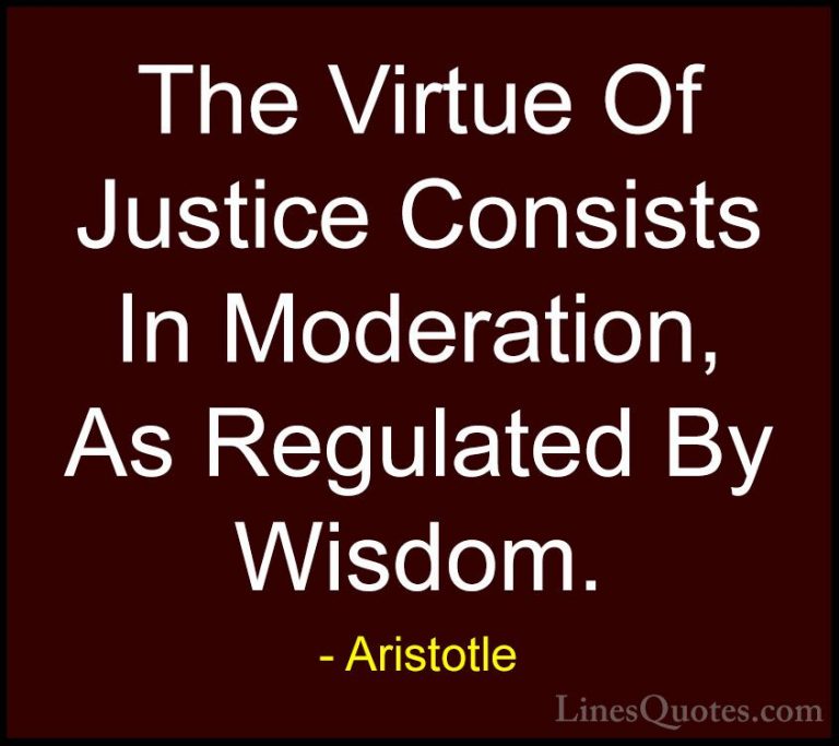 Aristotle Quotes (142) - The Virtue Of Justice Consists In Modera... - QuotesThe Virtue Of Justice Consists In Moderation, As Regulated By Wisdom.