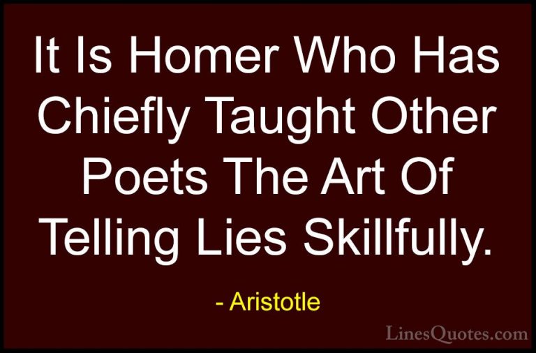 Aristotle Quotes (143) - It Is Homer Who Has Chiefly Taught Other... - QuotesIt Is Homer Who Has Chiefly Taught Other Poets The Art Of Telling Lies Skillfully.