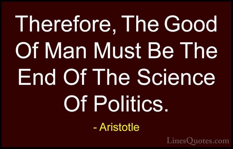Aristotle Quotes (144) - Therefore, The Good Of Man Must Be The E... - QuotesTherefore, The Good Of Man Must Be The End Of The Science Of Politics.