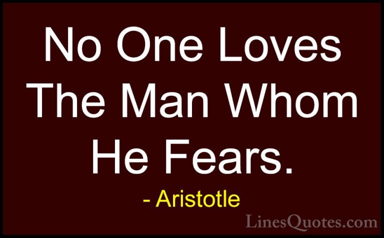 Aristotle Quotes (146) - No One Loves The Man Whom He Fears.... - QuotesNo One Loves The Man Whom He Fears.