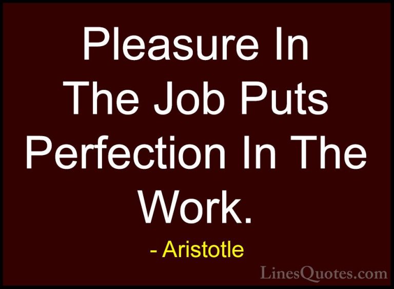 Aristotle Quotes (17) - Pleasure In The Job Puts Perfection In Th... - QuotesPleasure In The Job Puts Perfection In The Work.