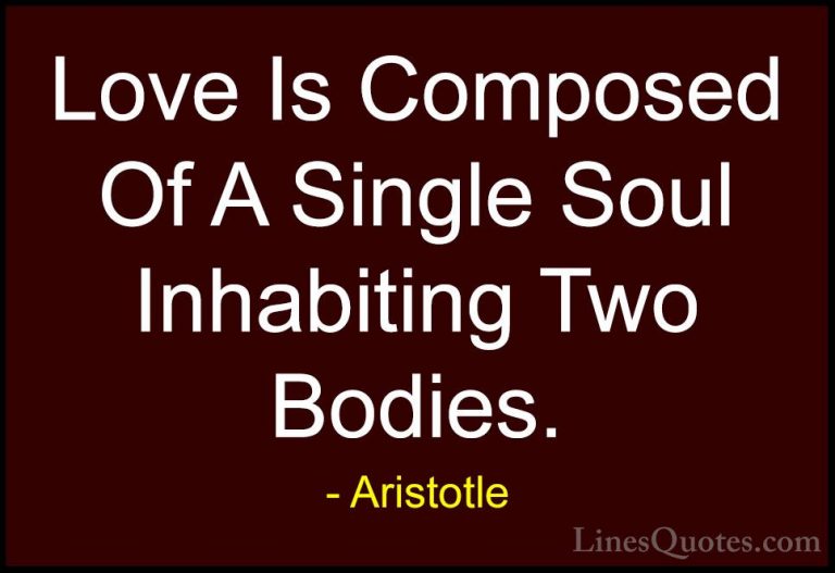Aristotle Quotes (2) - Love Is Composed Of A Single Soul Inhabiti... - QuotesLove Is Composed Of A Single Soul Inhabiting Two Bodies.
