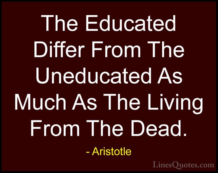Aristotle Quotes (20) - The Educated Differ From The Uneducated A... - QuotesThe Educated Differ From The Uneducated As Much As The Living From The Dead.