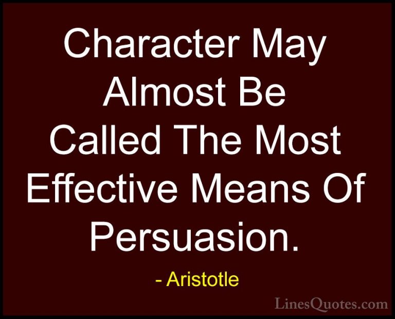 Aristotle Quotes (24) - Character May Almost Be Called The Most E... - QuotesCharacter May Almost Be Called The Most Effective Means Of Persuasion.