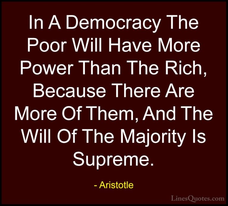 Aristotle Quotes (25) - In A Democracy The Poor Will Have More Po... - QuotesIn A Democracy The Poor Will Have More Power Than The Rich, Because There Are More Of Them, And The Will Of The Majority Is Supreme.