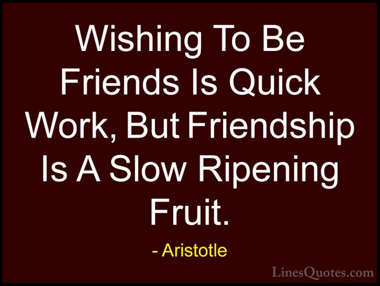 Aristotle Quotes (29) - Wishing To Be Friends Is Quick Work, But ... - QuotesWishing To Be Friends Is Quick Work, But Friendship Is A Slow Ripening Fruit.