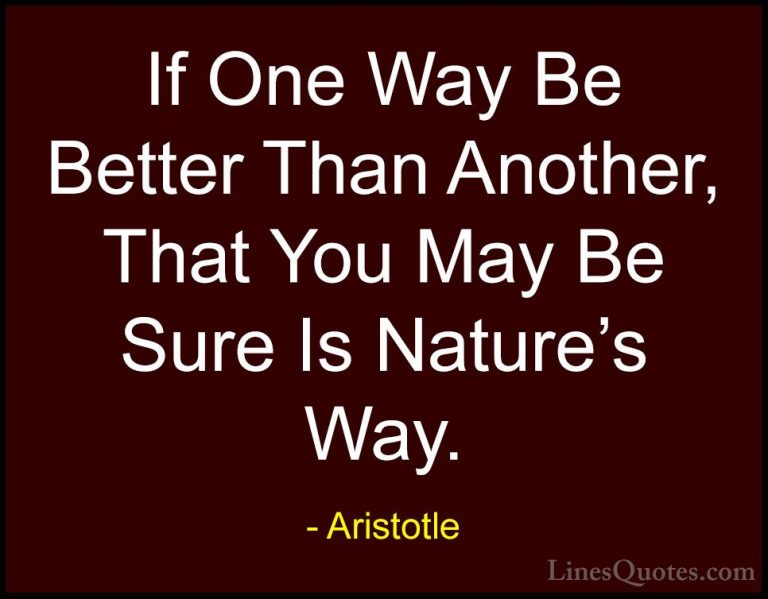 Aristotle Quotes (31) - If One Way Be Better Than Another, That Y... - QuotesIf One Way Be Better Than Another, That You May Be Sure Is Nature's Way.