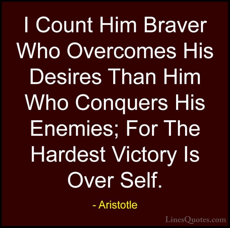 Aristotle Quotes (32) - I Count Him Braver Who Overcomes His Desi... - QuotesI Count Him Braver Who Overcomes His Desires Than Him Who Conquers His Enemies; For The Hardest Victory Is Over Self.