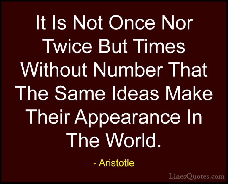 Aristotle Quotes (33) - It Is Not Once Nor Twice But Times Withou... - QuotesIt Is Not Once Nor Twice But Times Without Number That The Same Ideas Make Their Appearance In The World.