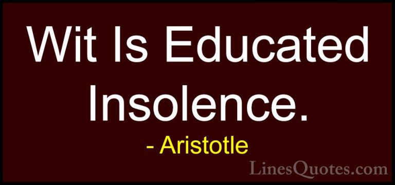 Aristotle Quotes (38) - Wit Is Educated Insolence.... - QuotesWit Is Educated Insolence.