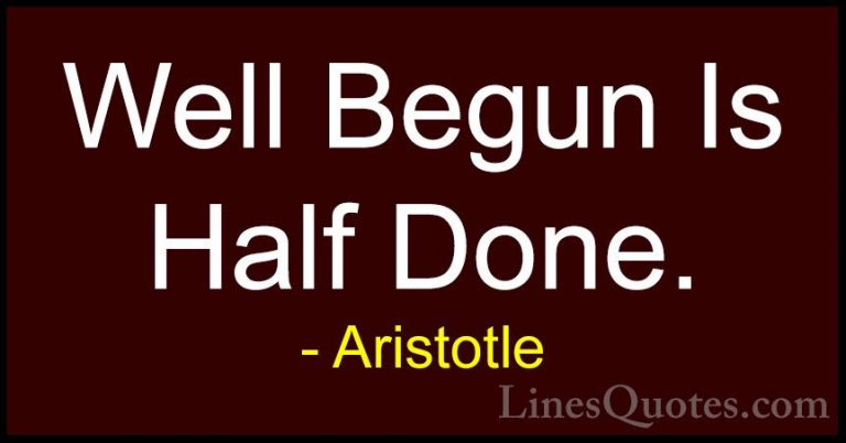 Aristotle Quotes (43) - Well Begun Is Half Done.... - QuotesWell Begun Is Half Done.
