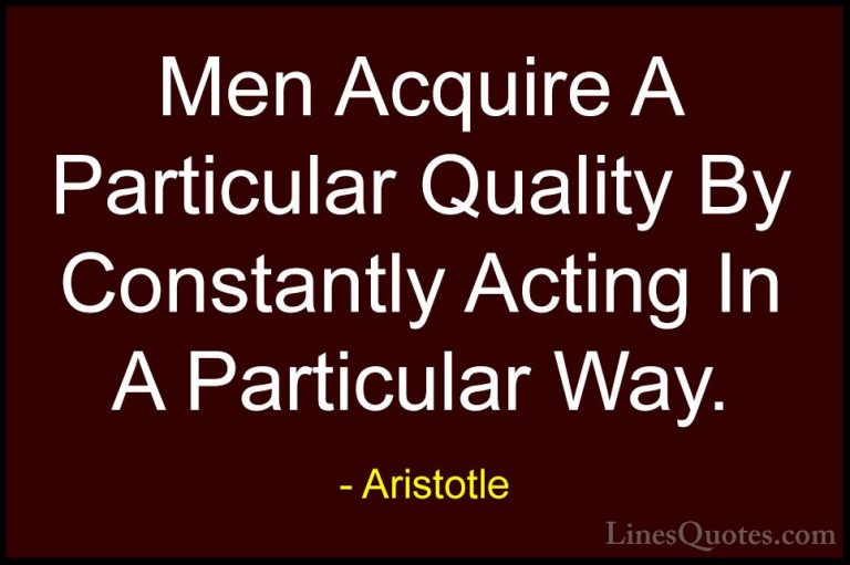 Aristotle Quotes (48) - Men Acquire A Particular Quality By Const... - QuotesMen Acquire A Particular Quality By Constantly Acting In A Particular Way.