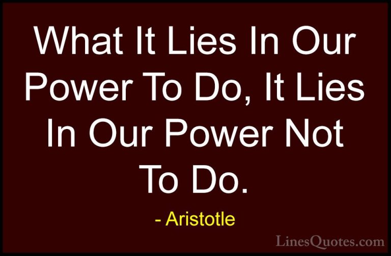 Aristotle Quotes (49) - What It Lies In Our Power To Do, It Lies ... - QuotesWhat It Lies In Our Power To Do, It Lies In Our Power Not To Do.