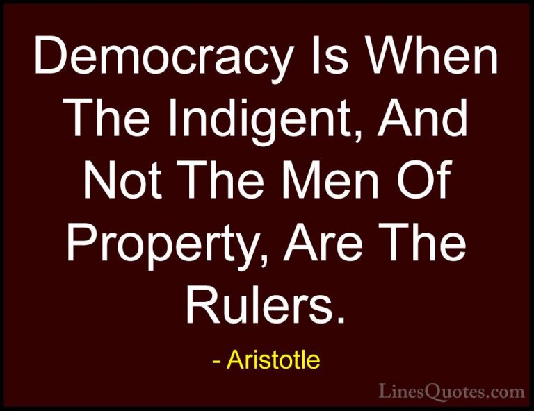Aristotle Quotes (5) - Democracy Is When The Indigent, And Not Th... - QuotesDemocracy Is When The Indigent, And Not The Men Of Property, Are The Rulers.