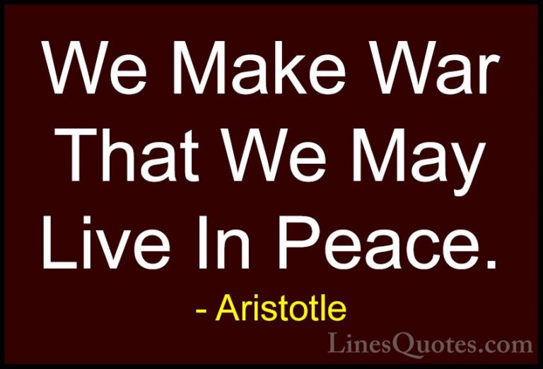 Aristotle Quotes (54) - We Make War That We May Live In Peace.... - QuotesWe Make War That We May Live In Peace.