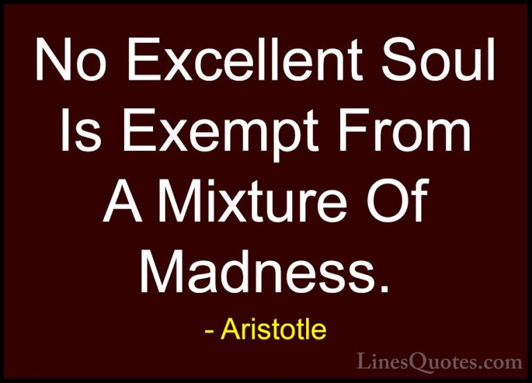 Aristotle Quotes (58) - No Excellent Soul Is Exempt From A Mixtur... - QuotesNo Excellent Soul Is Exempt From A Mixture Of Madness.