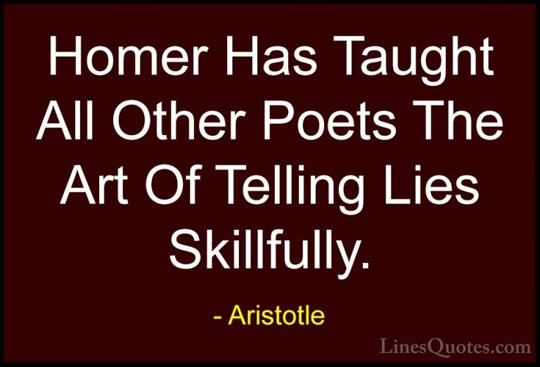 Aristotle Quotes (59) - Homer Has Taught All Other Poets The Art ... - QuotesHomer Has Taught All Other Poets The Art Of Telling Lies Skillfully.