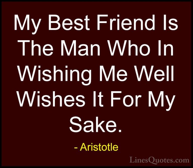 Aristotle Quotes (6) - My Best Friend Is The Man Who In Wishing M... - QuotesMy Best Friend Is The Man Who In Wishing Me Well Wishes It For My Sake.