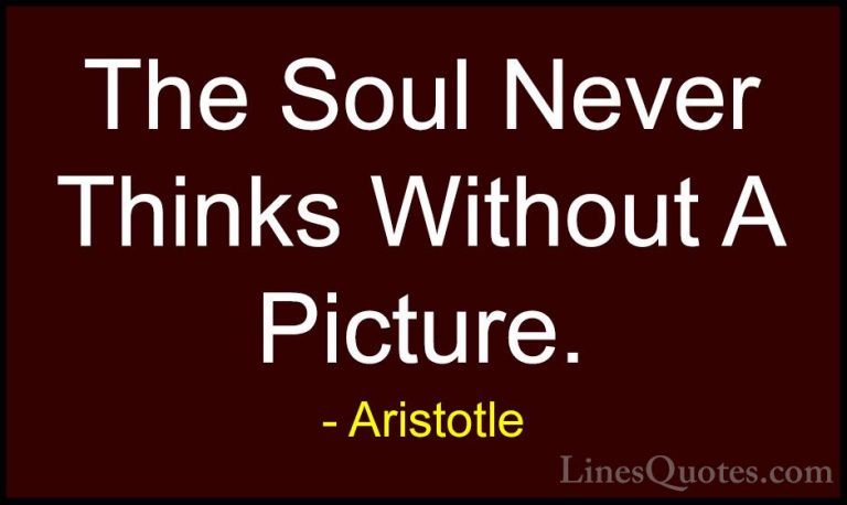 Aristotle Quotes (60) - The Soul Never Thinks Without A Picture.... - QuotesThe Soul Never Thinks Without A Picture.