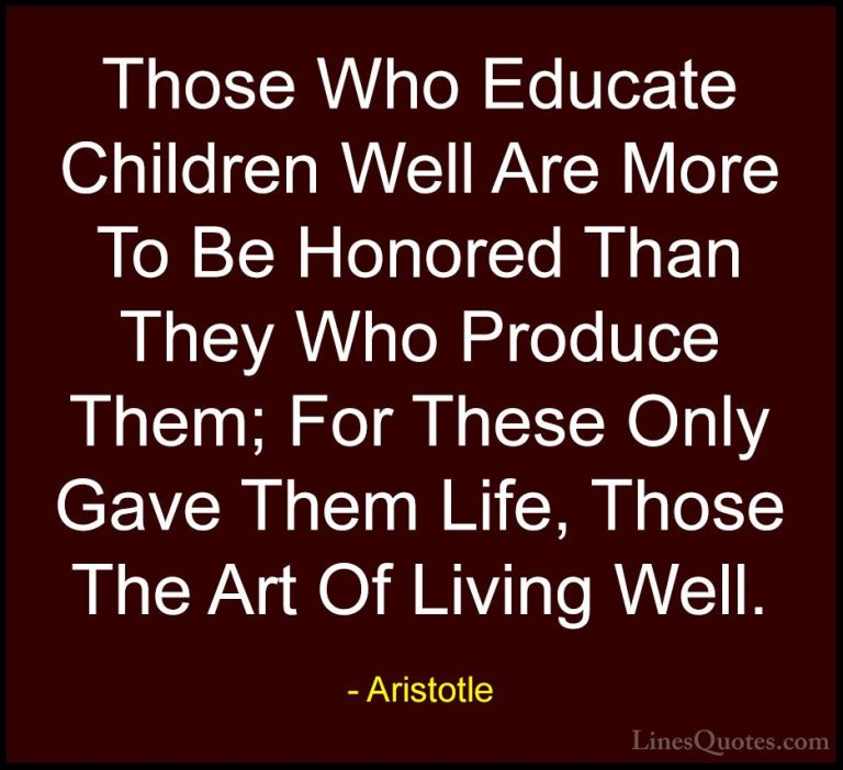 Aristotle Quotes (66) - Those Who Educate Children Well Are More ... - QuotesThose Who Educate Children Well Are More To Be Honored Than They Who Produce Them; For These Only Gave Them Life, Those The Art Of Living Well.