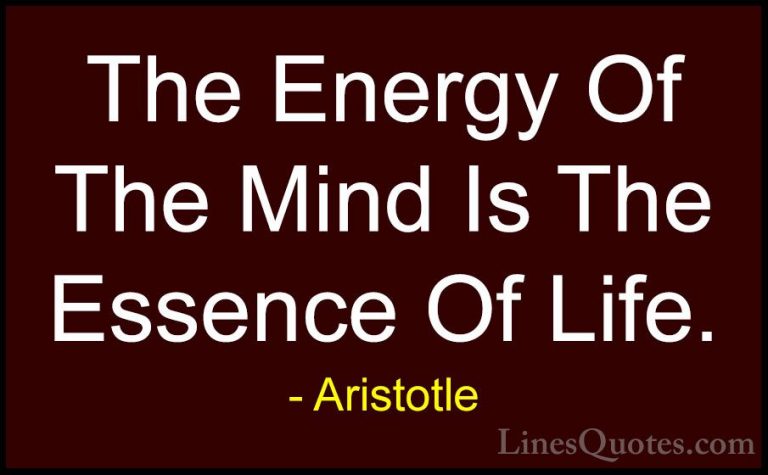 Aristotle Quotes (67) - The Energy Of The Mind Is The Essence Of ... - QuotesThe Energy Of The Mind Is The Essence Of Life.