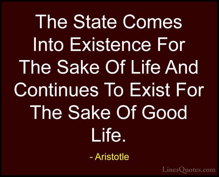 Aristotle Quotes (78) - The State Comes Into Existence For The Sa... - QuotesThe State Comes Into Existence For The Sake Of Life And Continues To Exist For The Sake Of Good Life.