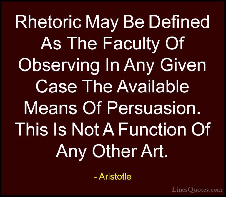 Aristotle Quotes (79) - Rhetoric May Be Defined As The Faculty Of... - QuotesRhetoric May Be Defined As The Faculty Of Observing In Any Given Case The Available Means Of Persuasion. This Is Not A Function Of Any Other Art.