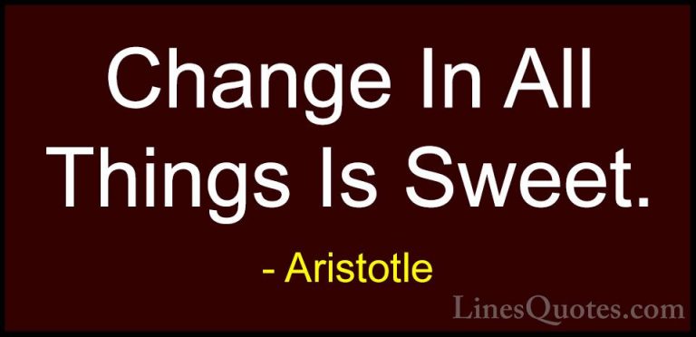 Aristotle Quotes (89) - Change In All Things Is Sweet.... - QuotesChange In All Things Is Sweet.