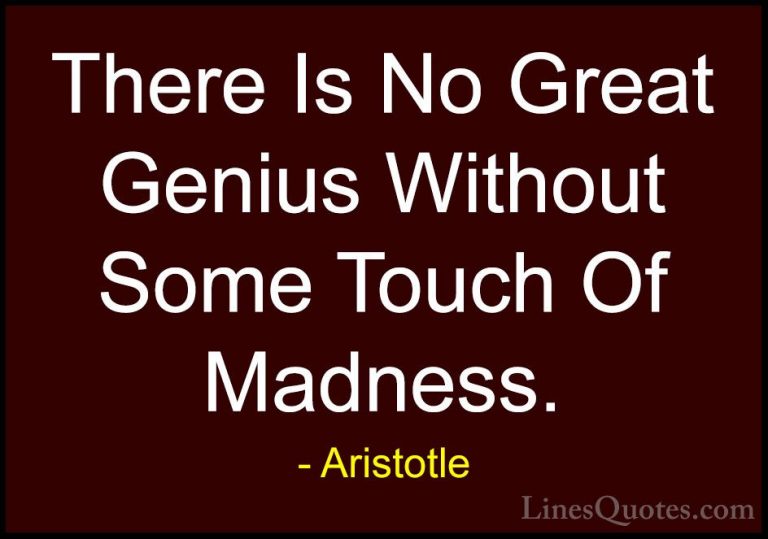 Aristotle Quotes (9) - There Is No Great Genius Without Some Touc... - QuotesThere Is No Great Genius Without Some Touch Of Madness.