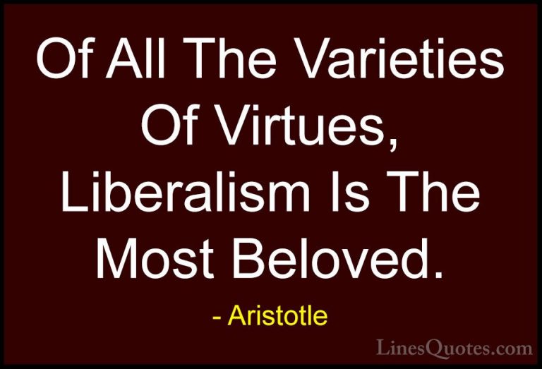 Aristotle Quotes (93) - Of All The Varieties Of Virtues, Liberali... - QuotesOf All The Varieties Of Virtues, Liberalism Is The Most Beloved.