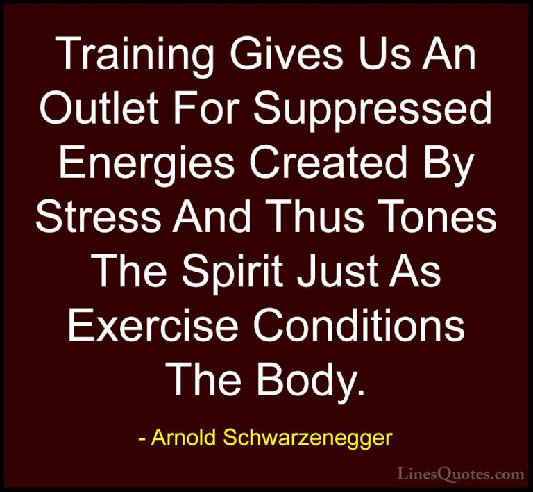 Arnold Schwarzenegger Quotes (17) - Training Gives Us An Outlet F... - QuotesTraining Gives Us An Outlet For Suppressed Energies Created By Stress And Thus Tones The Spirit Just As Exercise Conditions The Body.