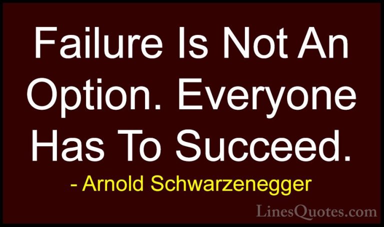 Arnold Schwarzenegger Quotes (22) - Failure Is Not An Option. Eve... - QuotesFailure Is Not An Option. Everyone Has To Succeed.