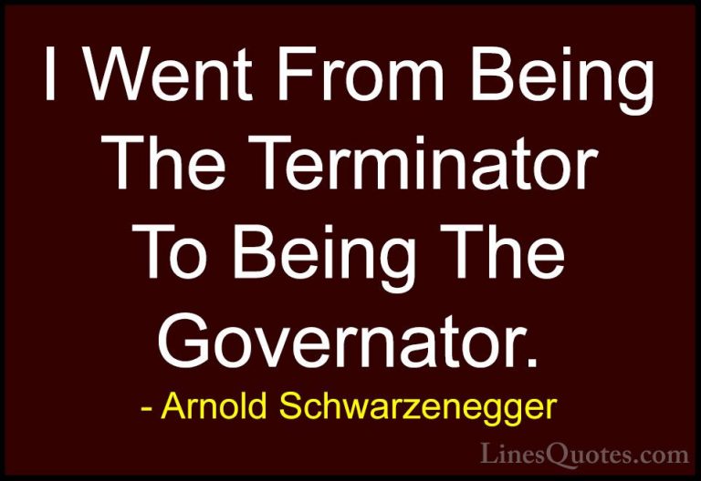 Arnold Schwarzenegger Quotes (31) - I Went From Being The Termina... - QuotesI Went From Being The Terminator To Being The Governator.