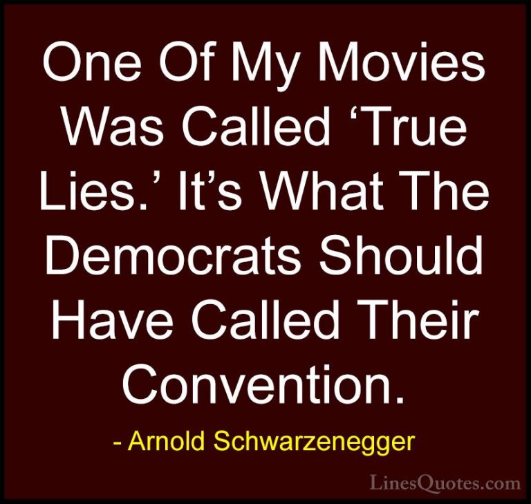 Arnold Schwarzenegger Quotes (39) - One Of My Movies Was Called '... - QuotesOne Of My Movies Was Called 'True Lies.' It's What The Democrats Should Have Called Their Convention.