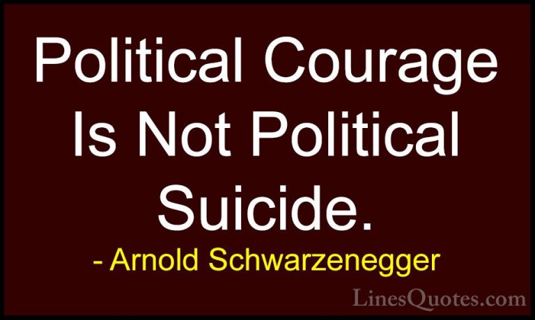 Arnold Schwarzenegger Quotes (42) - Political Courage Is Not Poli... - QuotesPolitical Courage Is Not Political Suicide.