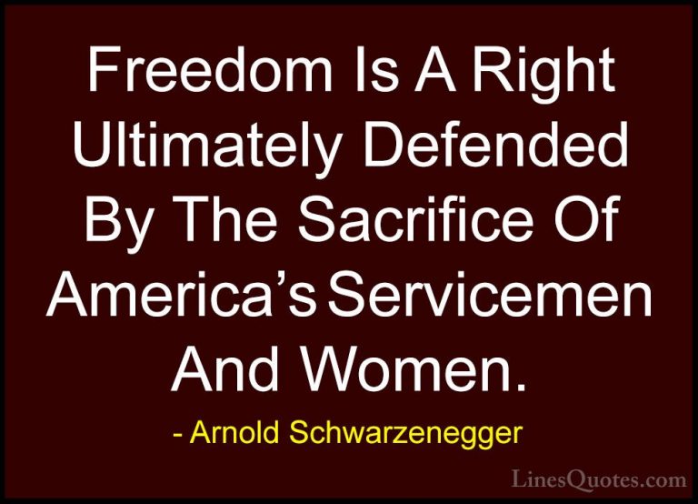 Arnold Schwarzenegger Quotes (73) - Freedom Is A Right Ultimately... - QuotesFreedom Is A Right Ultimately Defended By The Sacrifice Of America's Servicemen And Women.