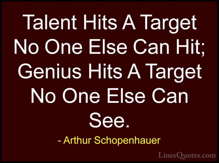 Arthur Schopenhauer Quotes (11) - Talent Hits A Target No One Els... - QuotesTalent Hits A Target No One Else Can Hit; Genius Hits A Target No One Else Can See.