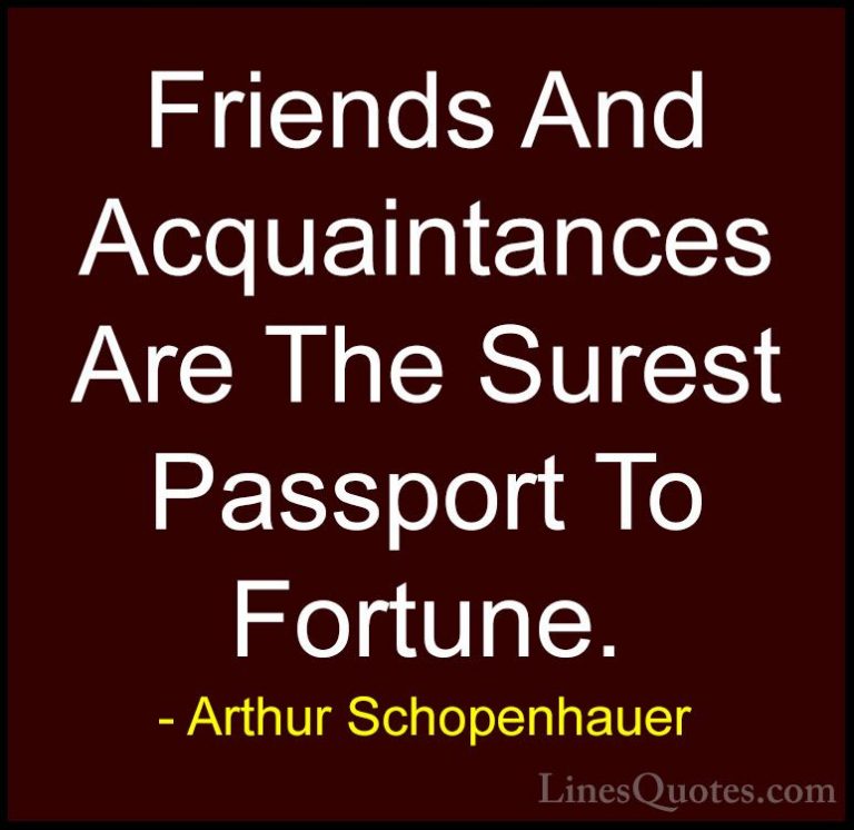 Arthur Schopenhauer Quotes (27) - Friends And Acquaintances Are T... - QuotesFriends And Acquaintances Are The Surest Passport To Fortune.