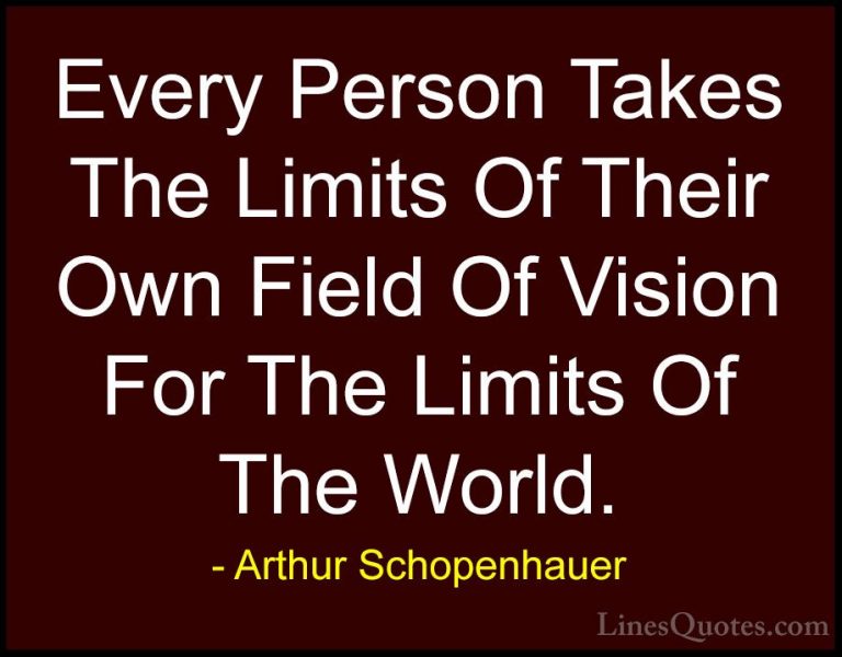 Arthur Schopenhauer Quotes (32) - Every Person Takes The Limits O... - QuotesEvery Person Takes The Limits Of Their Own Field Of Vision For The Limits Of The World.