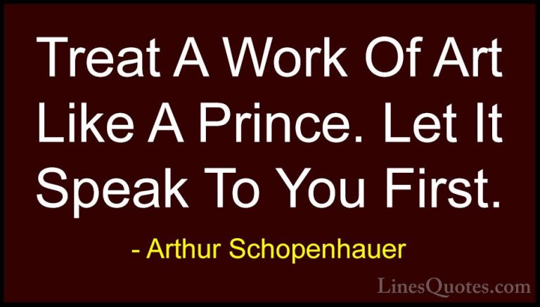 Arthur Schopenhauer Quotes (35) - Treat A Work Of Art Like A Prin... - QuotesTreat A Work Of Art Like A Prince. Let It Speak To You First.