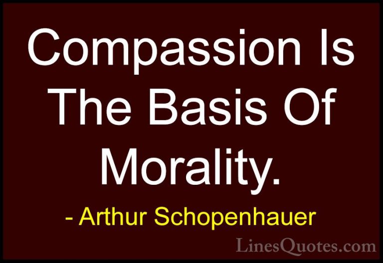 Arthur Schopenhauer Quotes (63) - Compassion Is The Basis Of Mora... - QuotesCompassion Is The Basis Of Morality.